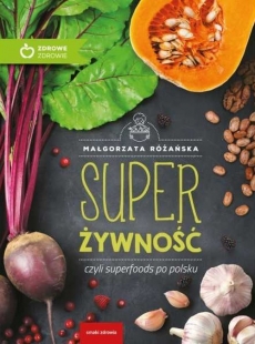 Super Żywność Poradnik Małgorzaty Różańskiej, czyli superfoods po polsku